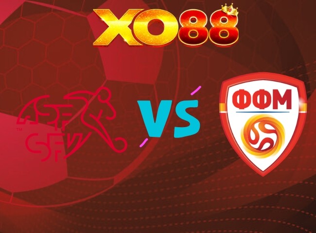 XO88 Nhận định Thụy Sĩ vs Bắc Macedonia, 01h45 ngày 07/10/2026