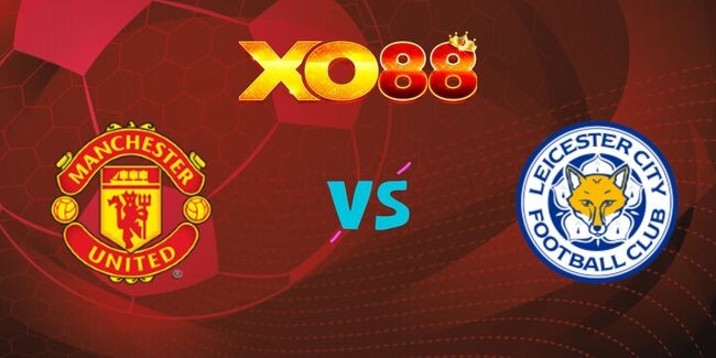 XO88 Nhận định soi kèo Man Utd vs Leicester, 02h45 ngày 31/10/2024