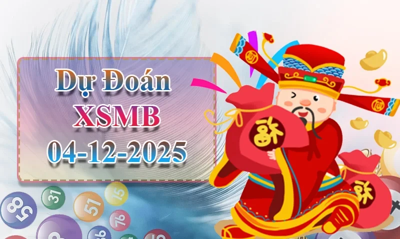 XO88 Dự đoán XSMB ngày 04/12 - Dự đoán XSMB hôm nay